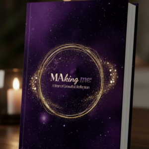 MAking Me: A Journal of Growth & Reflection